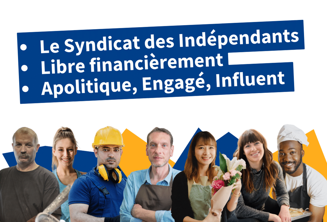 Le Syndicat des Indépendants et des TPE, libre financièrement, apolitique, engagé, influent.