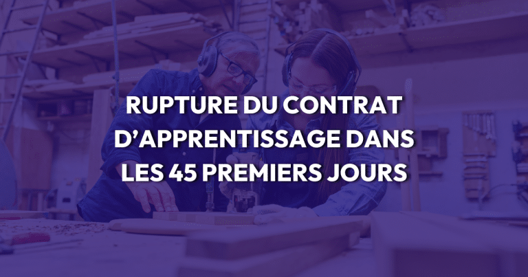 Rupture du contrat d’apprentissage dans les 45 premiers jours